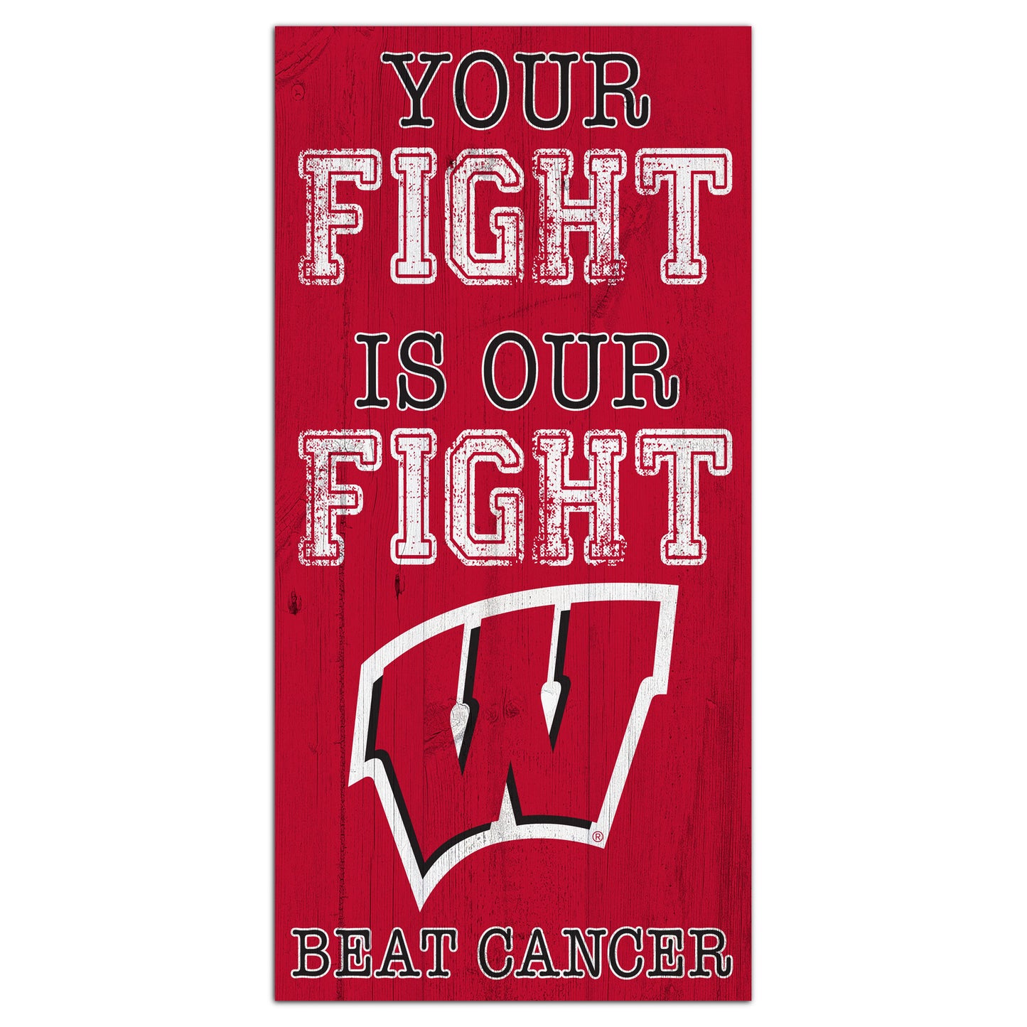 Wisconsin Badgers 6'' x 12'' Your Fight Is Our Fight Beat Cancer Sign