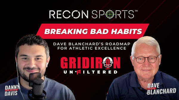 Danny Davis and Dave Blanchard with the title "Breaking Bad Habits: Dave Blanchard’s Roadmap for Athletic Excellence" for the Gridiron Unfiltered episode presented by Recon Sports.
