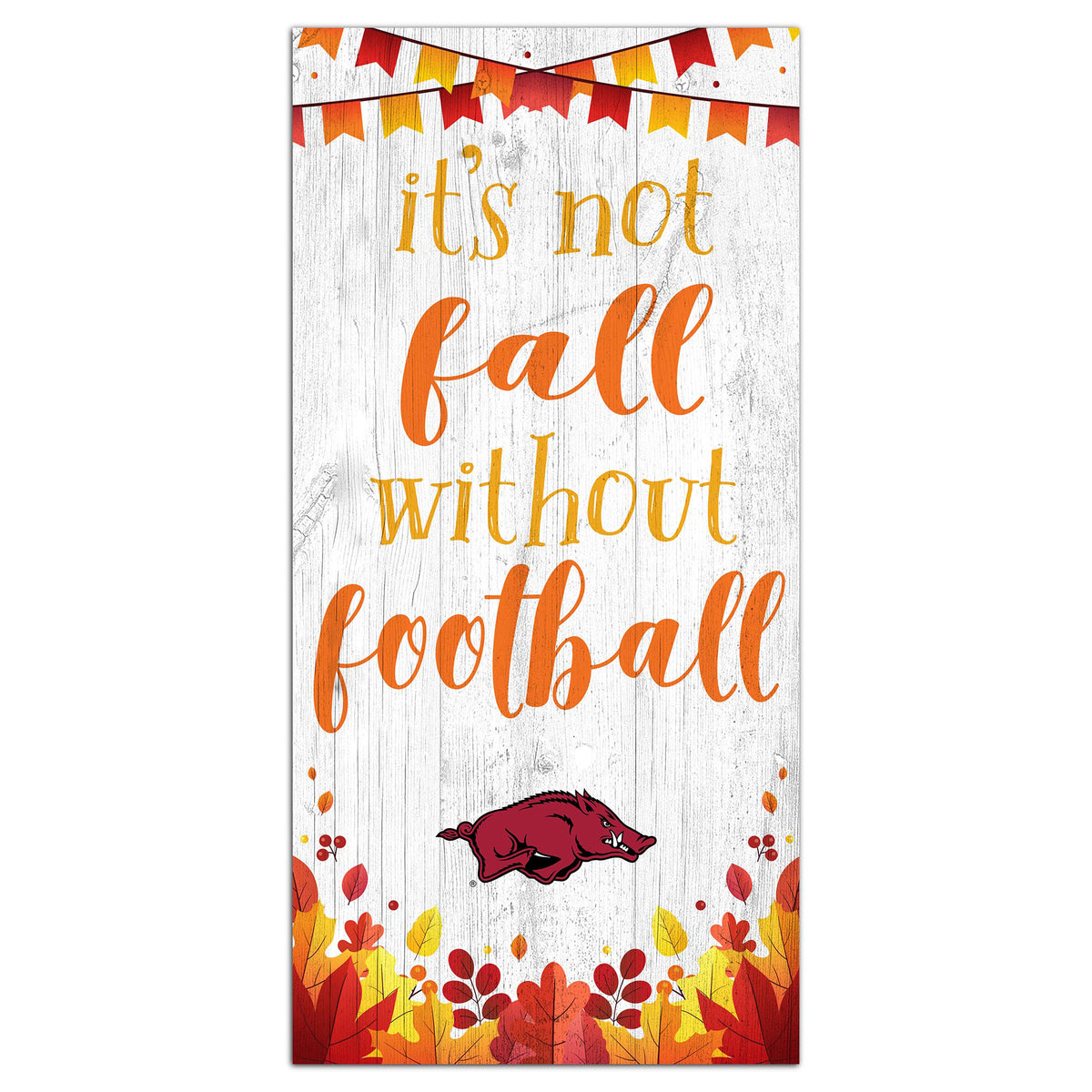 White Arkansas Razorbacks 6'' x 12'' Not Fall Without Football Sign
