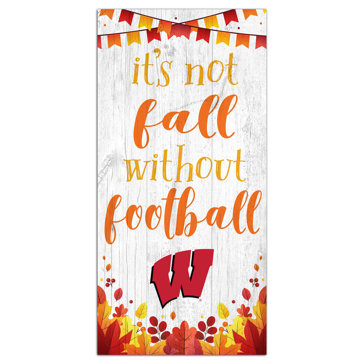 White Wisconsin Badgers 6'' x 12'' Not Fall Without Football Sign
